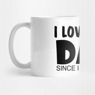 I Love You Dad Since I Was Born Mug